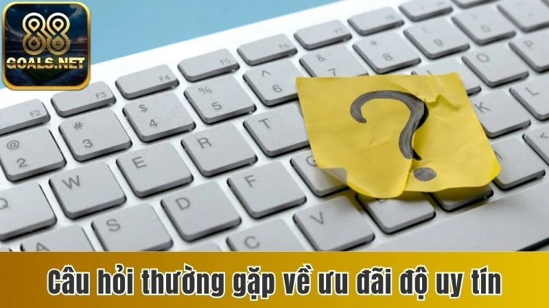 Câu Hỏi Thường Gặp 88goals - Trả Lời Từ A Đến Z Mọi Thắc Mắc 3 Câu hỏi thường gặp về ưu đãi và độ uy tín