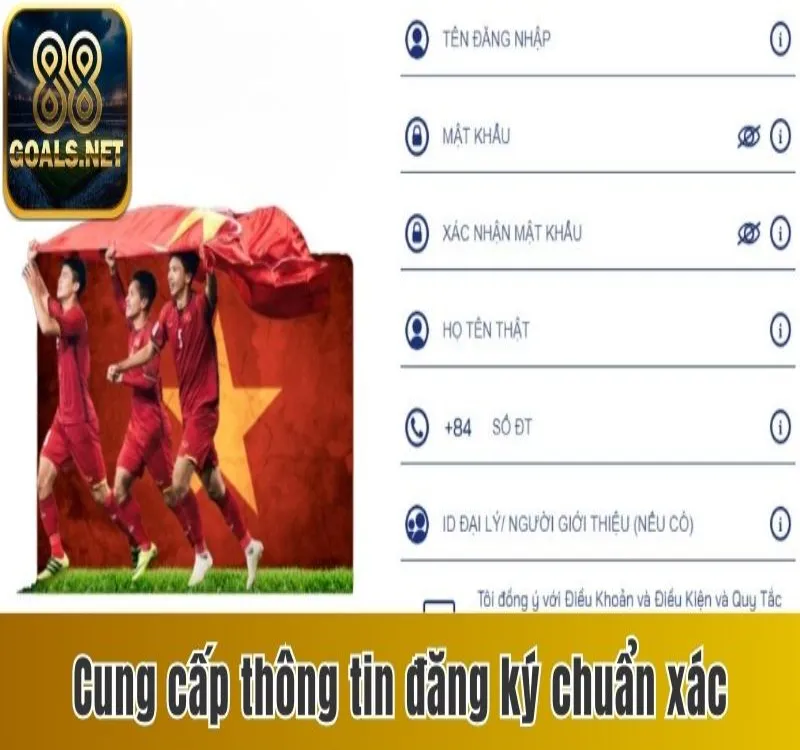Điều Khoản & Điều Kiện 88goals - Thông Tin Hội Viên Cần Nắm Rõ 3 Cung cấp thông tin đăng ký chuẩn xác theo điều khoản & điều kiện