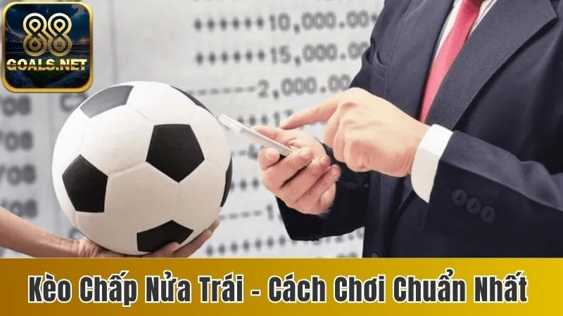 Kèo Chấp Nửa Trái Là Gì? Cách Chơi Chuẩn Nhất Cho Người Mới 3 Kèo chấp nửa trái