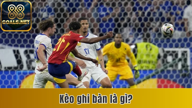 Kèo Ghi Bàn | Cách Đọc 5 Biến Thể Phổ Biến Nhất 2025 2 Kèo ghi bàn là gì?
