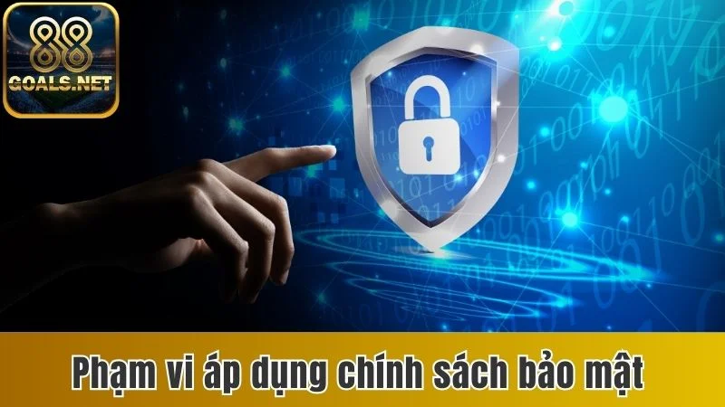 Chính Sách Bảo Mật 88goals - Cam Kết Bảo Vệ Hội Viên 2 Phạm vi áp dụng chính sách bảo mật