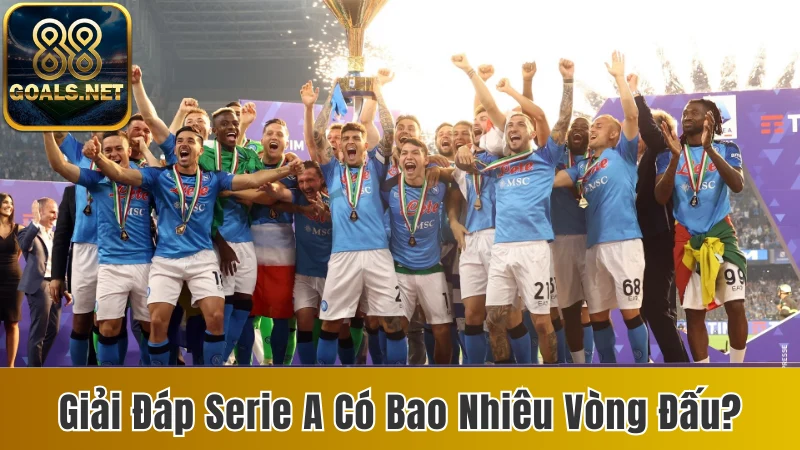 Serie A có bao nhiêu vòng đấu